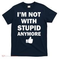 I'm Not With Stupid Anymore T-Shirt thumb 0