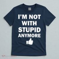 I'm Not With Stupid Anymore T-Shirt thumb 5