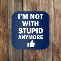I'm Not With Stupid Anymore Coaster thumb 0