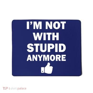 I'm Not With Stupid Anymore Mousepad