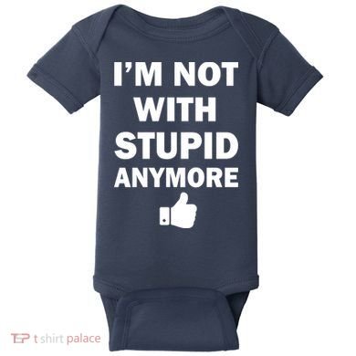I'm Not With Stupid Anymore Baby Bodysuit