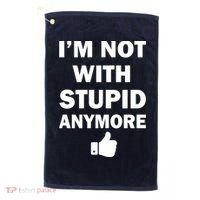I'm Not With Stupid Anymore Golf Towel thumb 0