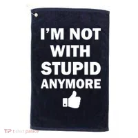 I'm Not With Stupid Anymore Golf Towel thumb 0
