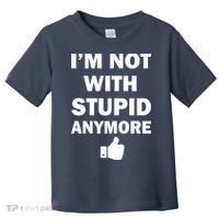 I'm Not With Stupid Anymore Toddler T-Shirt thumb 0