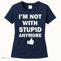I'm Not With Stupid Anymore Women's T-Shirt thumb 0