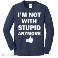 I'm Not With Stupid Anymore Kids Long Sleeve Shirt thumb 0