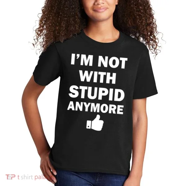 I'm Not With Stupid Anymore Kids T-Shirt