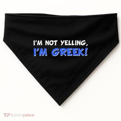 I'm Not Yelling, I'm Greek! USA-Made Doggie Bandana