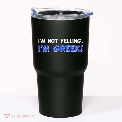 I'm Not Yelling, I'm Greek! Tumbler