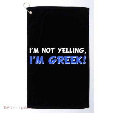 I'm Not Yelling, I'm Greek! Golf Towel