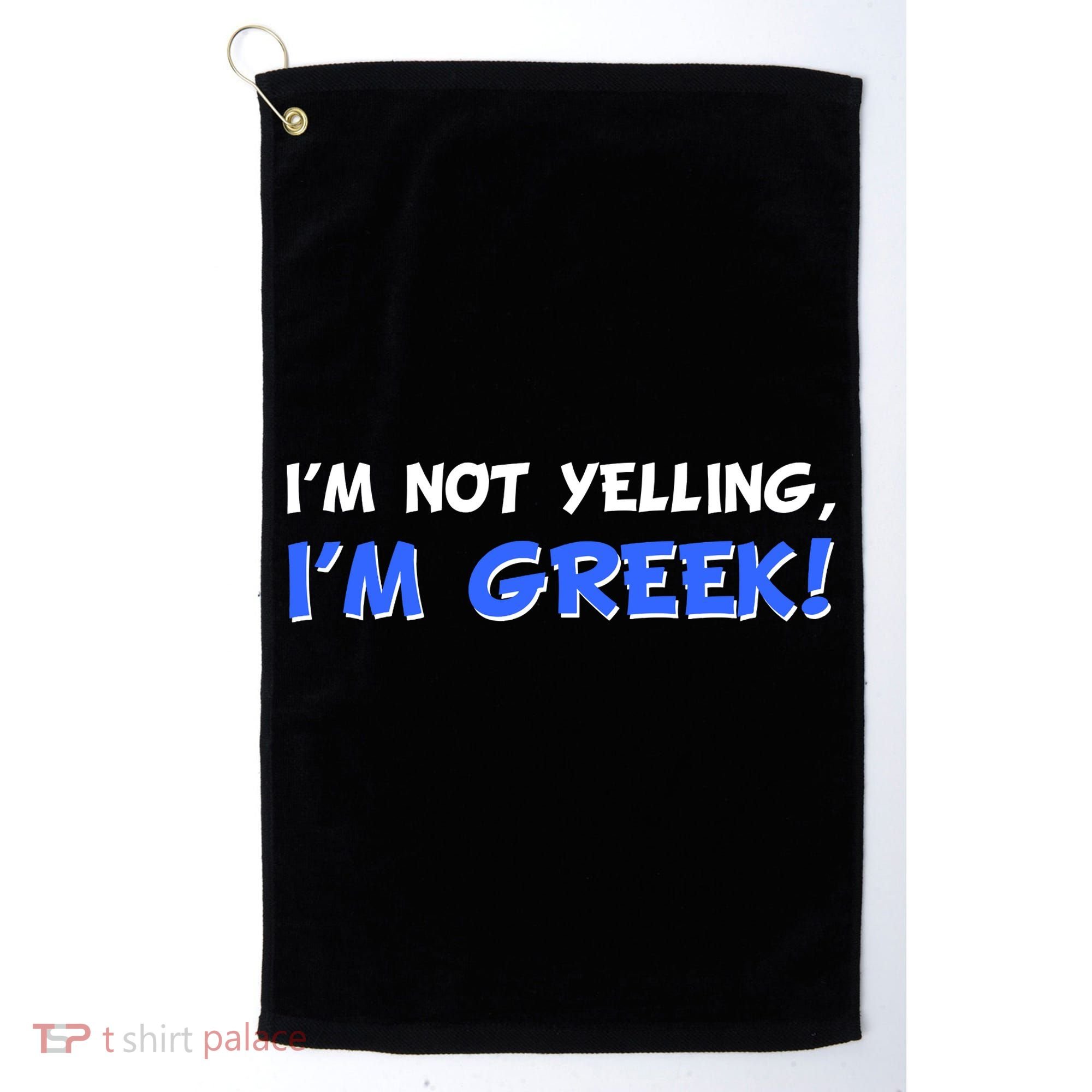 I'm Not Yelling, I'm Greek! Golf Towel