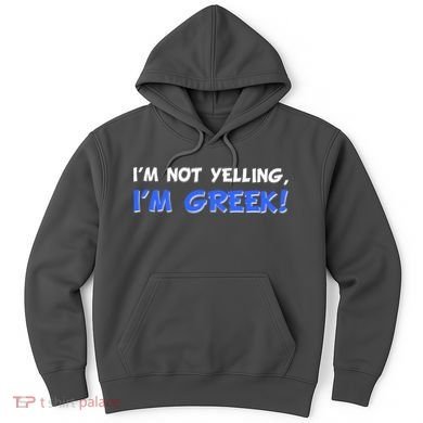 I'm Not Yelling, I'm Greek! Hoodie