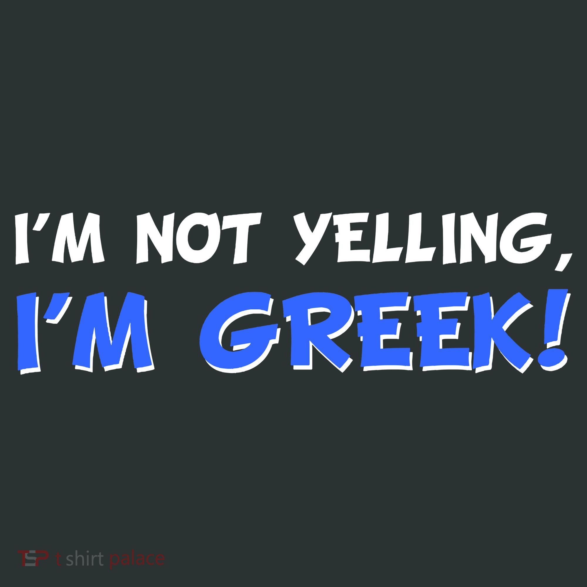 I'm Not Yelling, I'm Greek! Sweatshirt