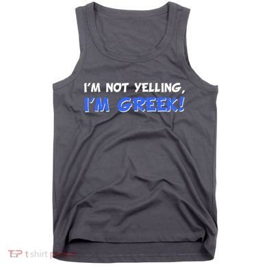 I'm Not Yelling, I'm Greek! Tank Top