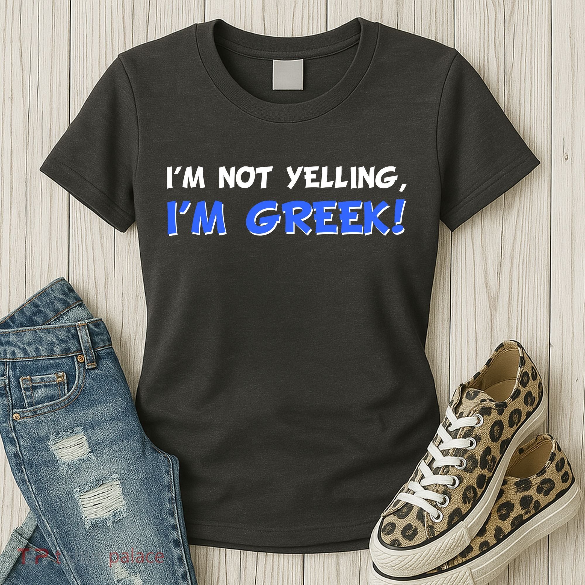I'm Not Yelling, I'm Greek! Women's T-Shirt