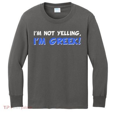 I'm Not Yelling, I'm Greek! Kids Long Sleeve Shirt