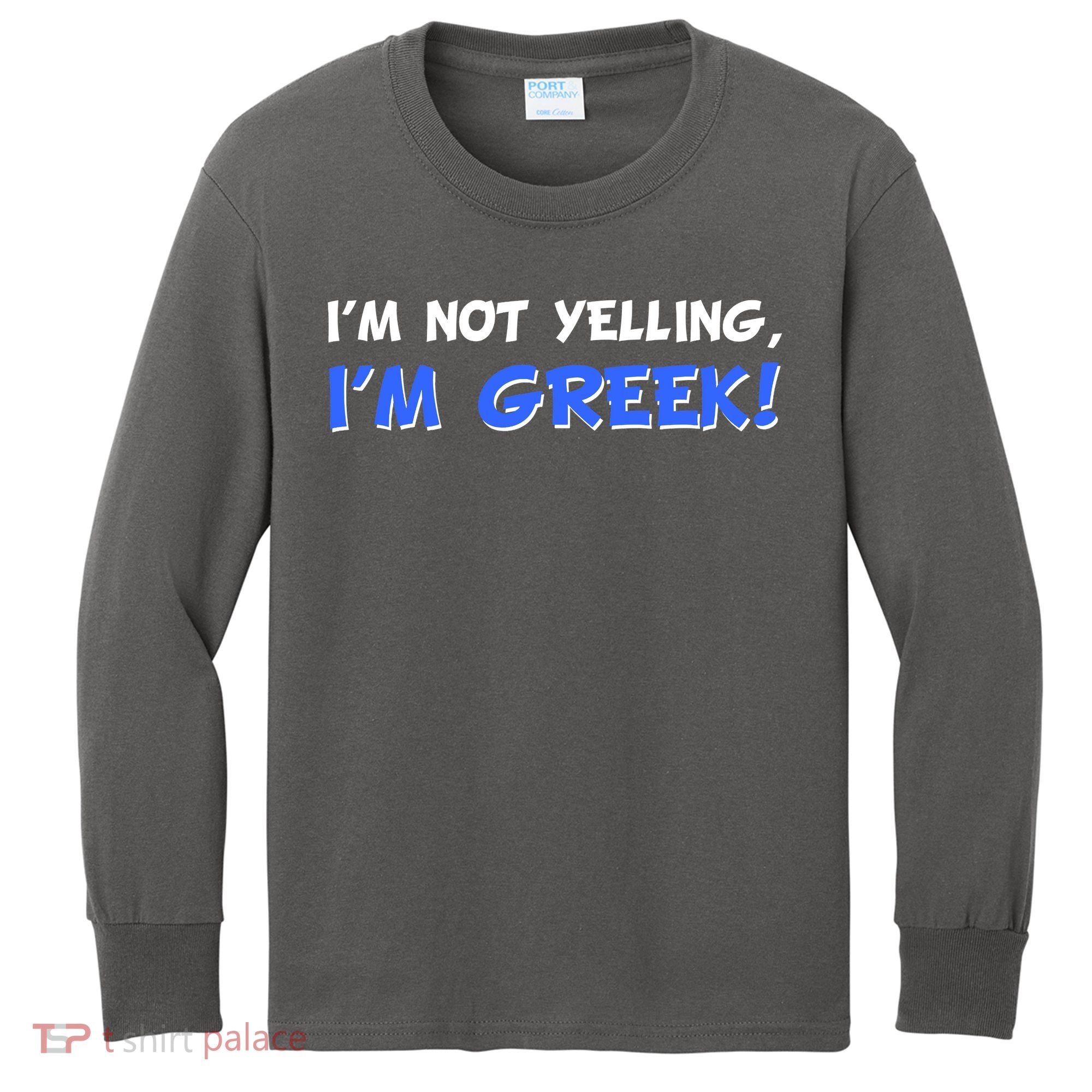 I'm Not Yelling, I'm Greek! Kids Long Sleeve Shirt