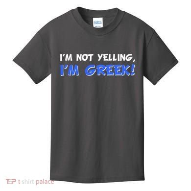 I'm Not Yelling, I'm Greek! Kids T-Shirt