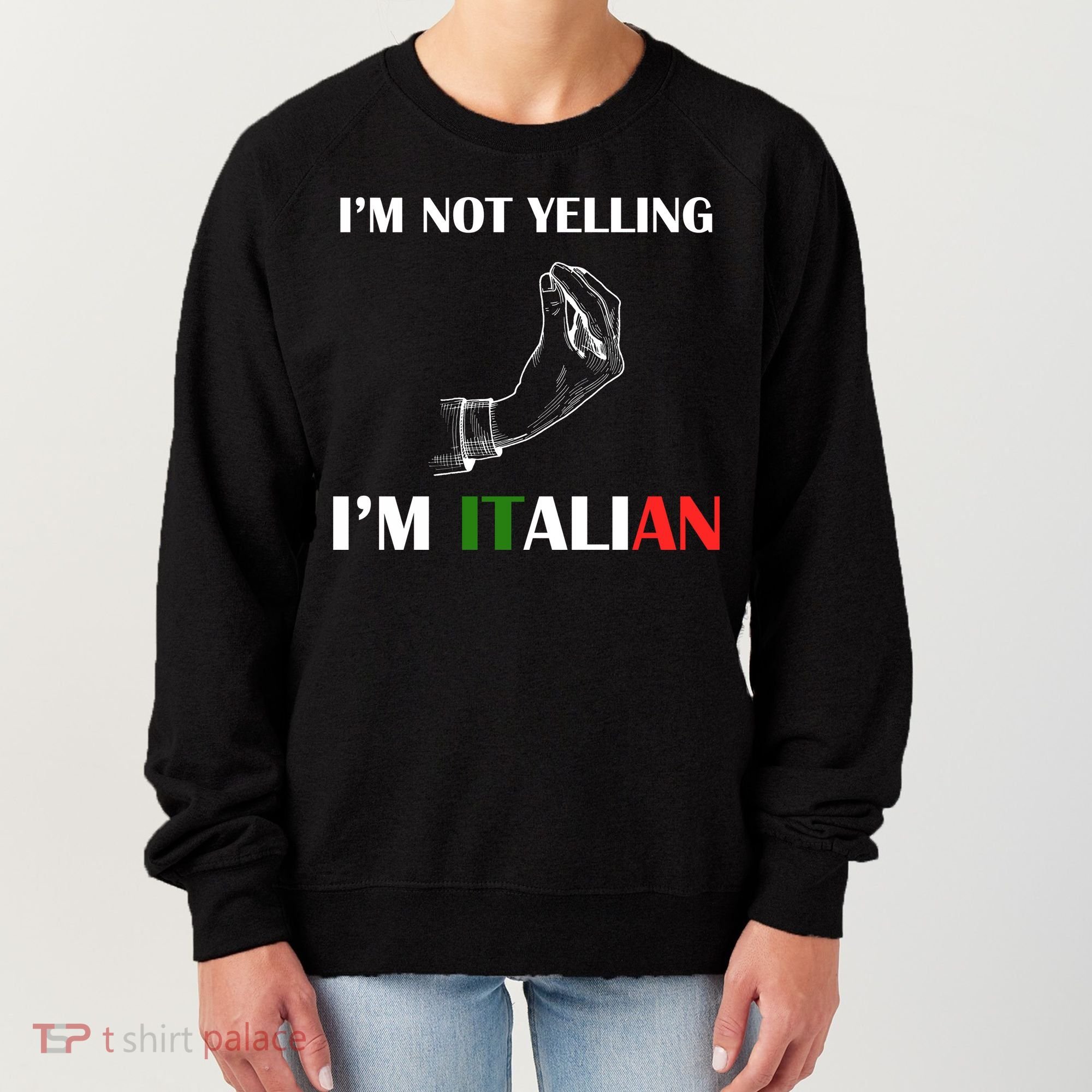 I'm Not Yelling I'm Italian Women's Sweatshirt