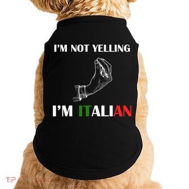 I'm Not Yelling I'm Italian Doggie Tank