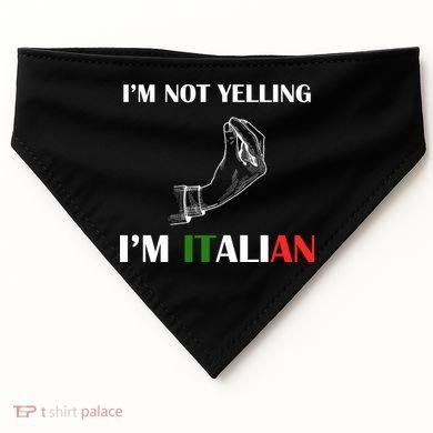 I'm Not Yelling I'm Italian USA-Made Doggie Bandana