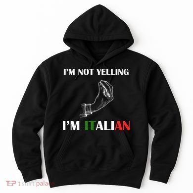I'm Not Yelling I'm Italian Hoodie