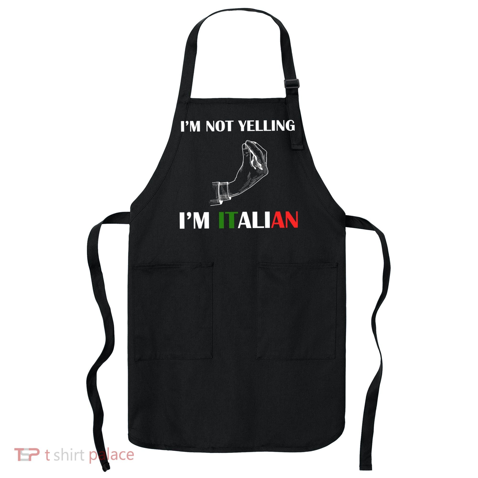 I'm Not Yelling I'm Italian Apron