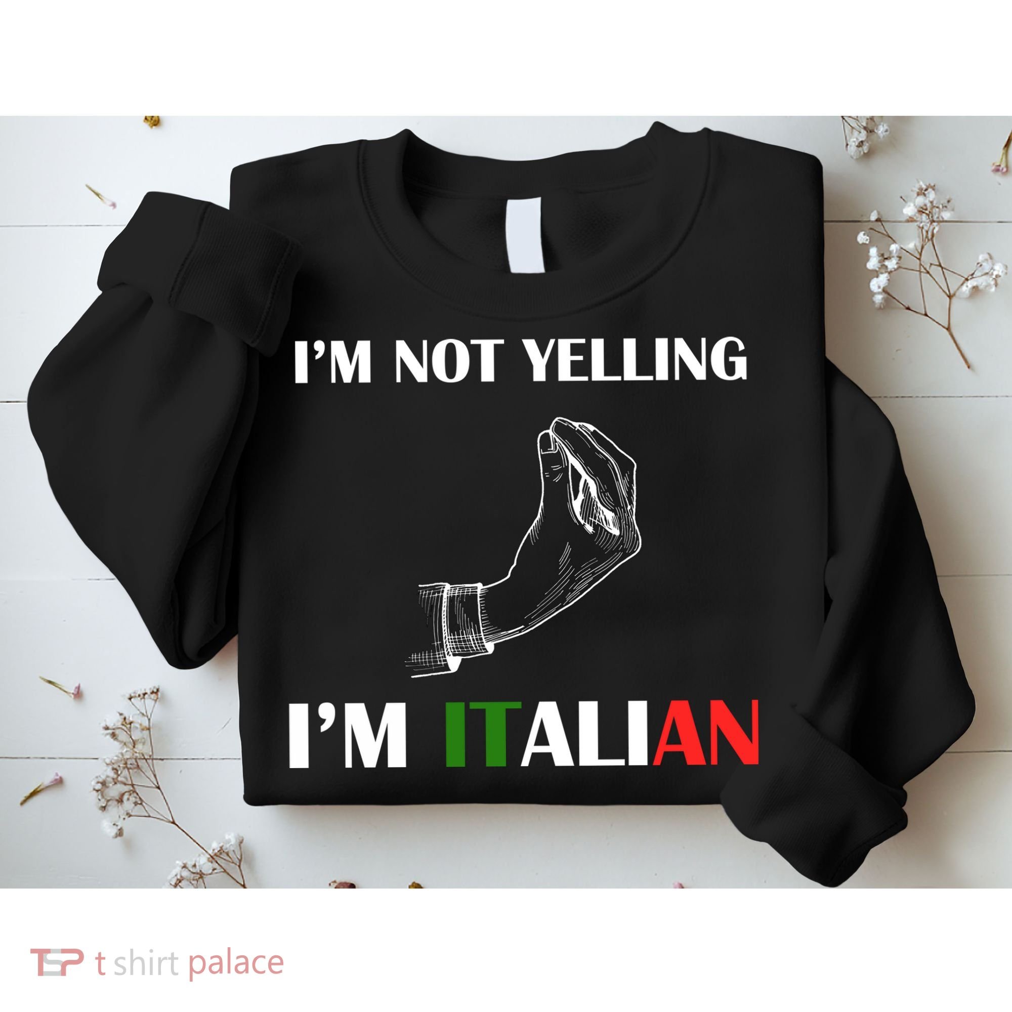 I'm Not Yelling I'm Italian Sweatshirt