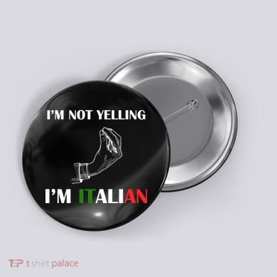 I'm Not Yelling I'm Italian Button