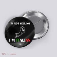 I'm Not Yelling I'm Italian Button thumb 0