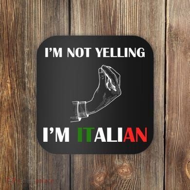 I'm Not Yelling I'm Italian Coaster