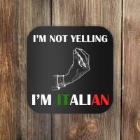 I'm Not Yelling I'm Italian Coaster thumb 0