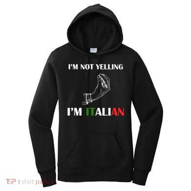 I'm Not Yelling I'm Italian Women's Hoodie