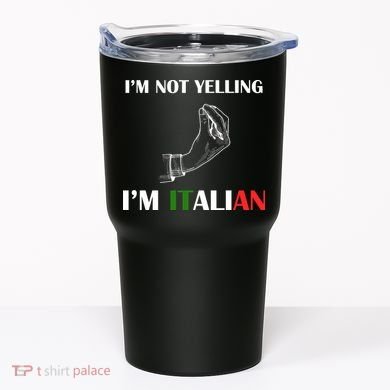 I'm Not Yelling I'm Italian Tumbler