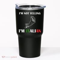 I'm Not Yelling I'm Italian Tumbler thumb 0