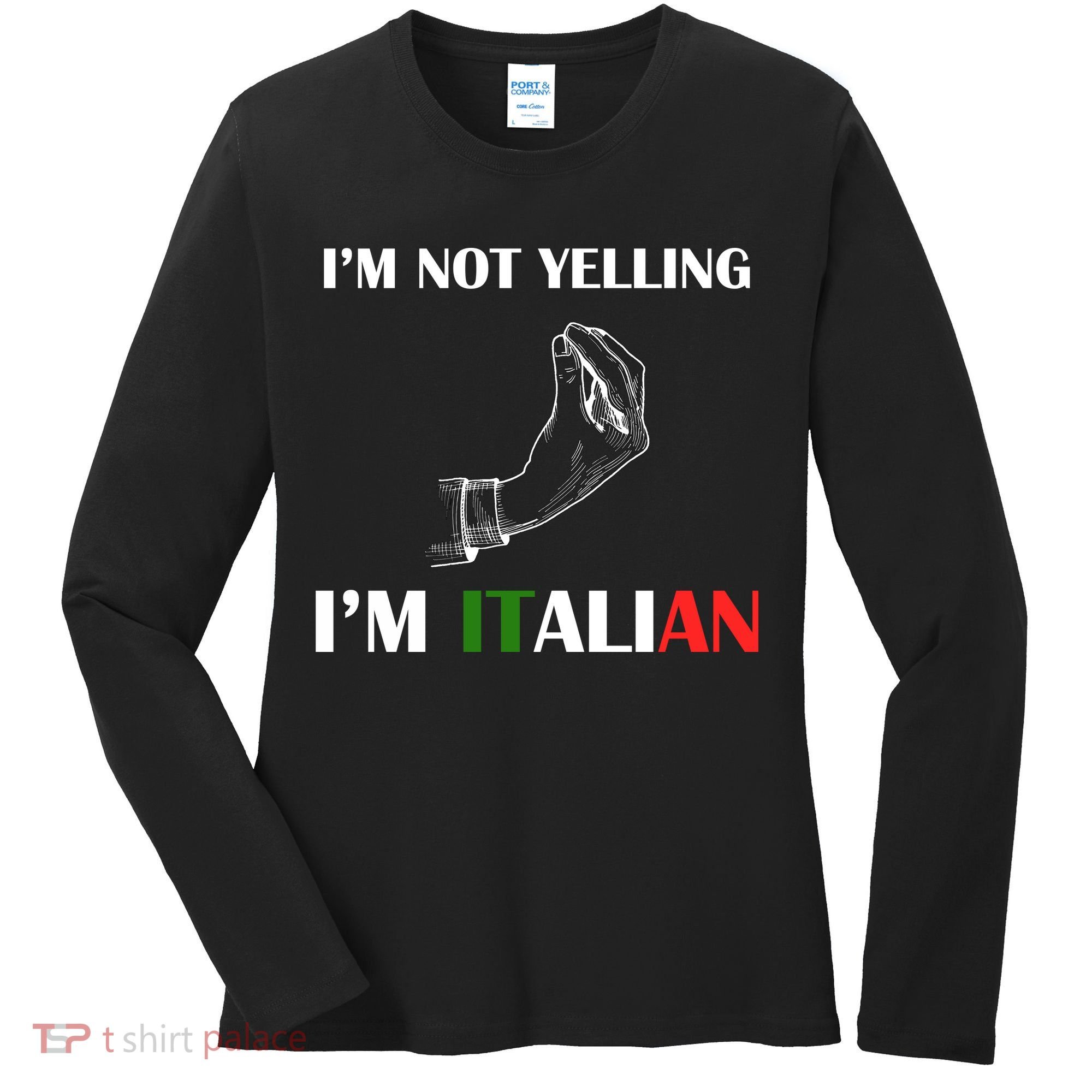 I'm Not Yelling I'm Italian Women's Long Sleeve Shirt