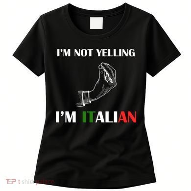 I'm Not Yelling I'm Italian Women's T-Shirt