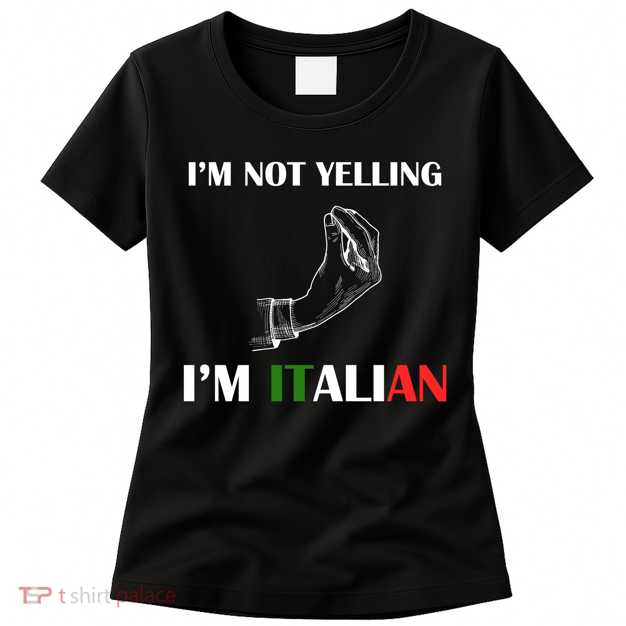 I'm Not Yelling I'm Italian Women's T-Shirt