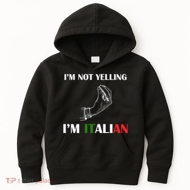 I'm Not Yelling I'm Italian Kids Hoodie