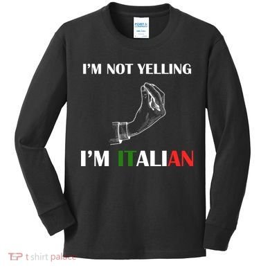 I'm Not Yelling I'm Italian Kids Long Sleeve Shirt