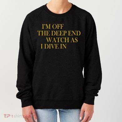 I'm Off The Deep End Watch As I Dive In Women's Sweatshirt