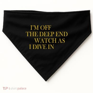 I'm Off The Deep End Watch As I Dive In USA-Made Doggie Bandana