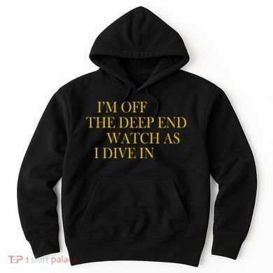 I'm Off The Deep End Watch As I Dive In Hoodie