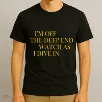 I'm Off The Deep End Watch As I Dive In T-Shirt thumb 3
