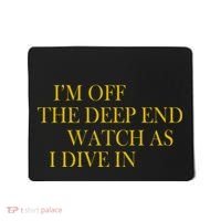 I'm Off The Deep End Watch As I Dive In Mousepad thumb 0