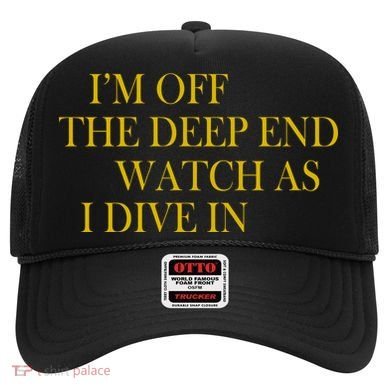 I'm Off The Deep End Watch As I Dive In Hat