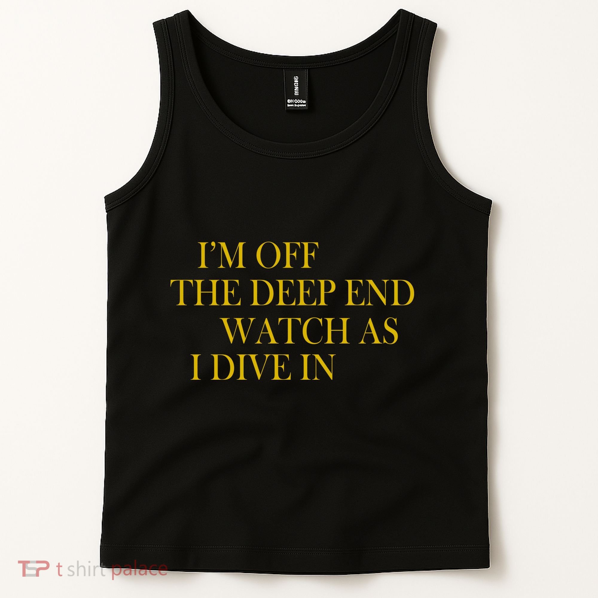 I'm Off The Deep End Watch As I Dive In Tank Top