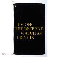 I'm Off The Deep End Watch As I Dive In Golf Towel thumb 0