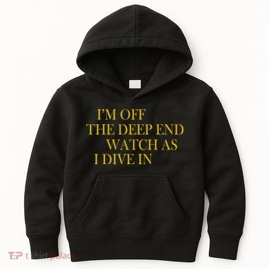 I'm Off The Deep End Watch As I Dive In Kids Hoodie