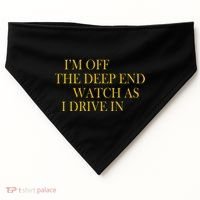 I'm Off The Deep End Watch As I Drive In USA-Made Doggie Bandana thumb 0